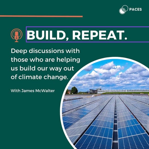 Build, Repeat. — a Paces podcast. Deep discussions with those who are helping us build our way out of climate change. With James McWalter.